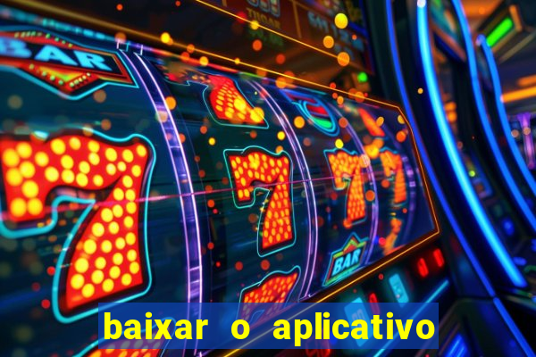 baixar o aplicativo do jogo do tigrinho